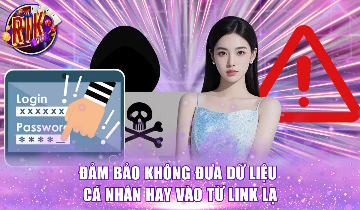 Đảm bảo không đưa dữ liệu cá nhân hay vào từ link lạ