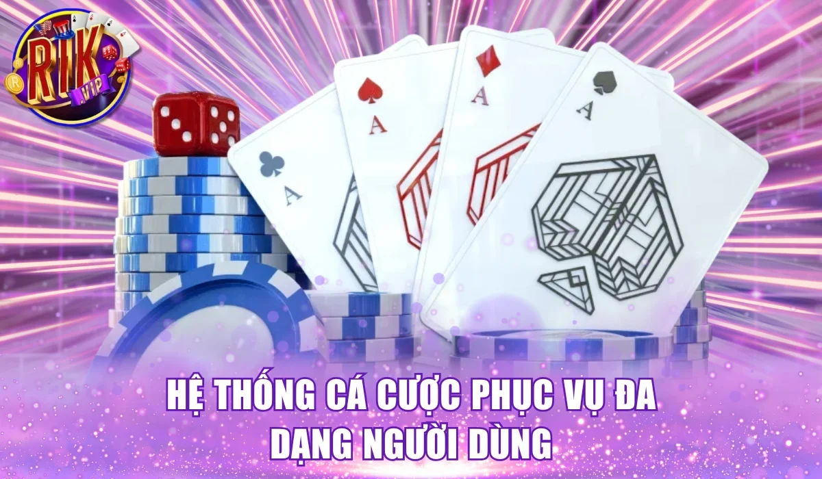 Hệ thống cá cược phục vụ đa dạng người dùng