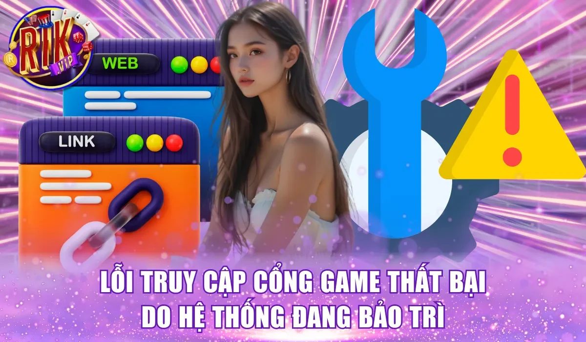 Lỗi truy cập cổng game thất bại do hệ thống đang bảo trì