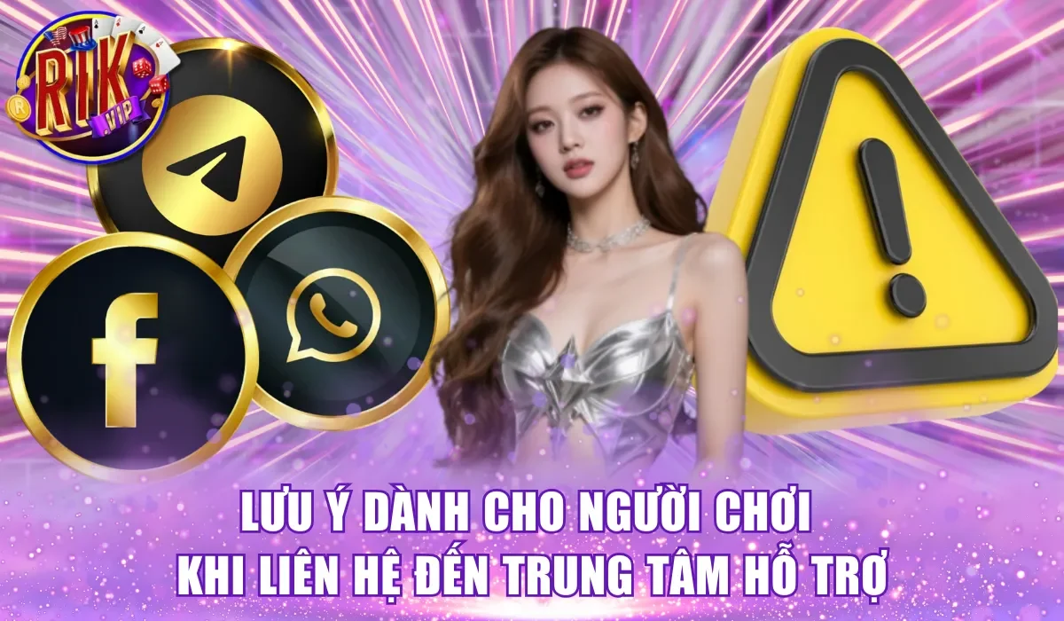 Lưu ý dành cho người chơi khi liên hệ đến trung tâm hỗ trợ