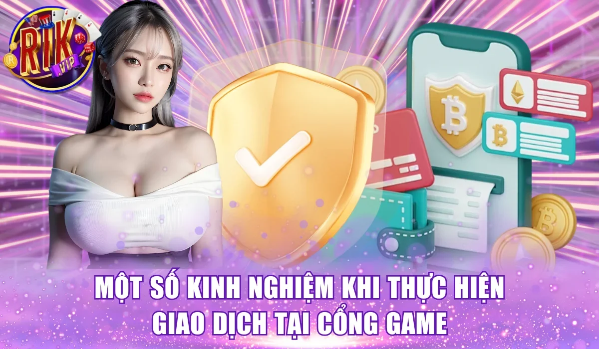 Một số kinh nghiệm khi thực hiện giao dịch tại cổng game