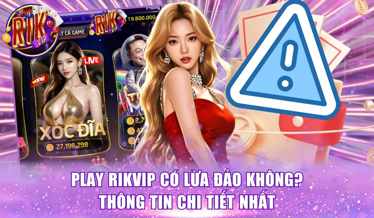 Play Rikvip có lừa đảo không