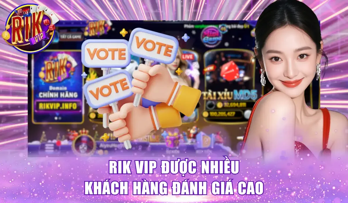 Rik vip được nhiều khách hàng đánh giá cao