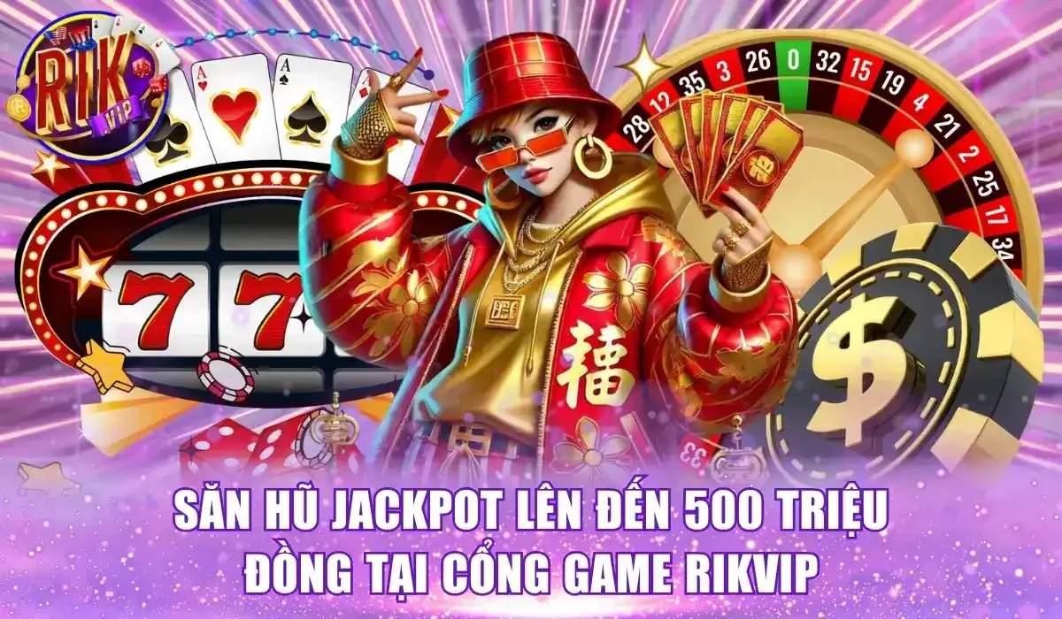 Trúng nổ hũ lên đến hàng trăm triệu đồng tại Rikvip