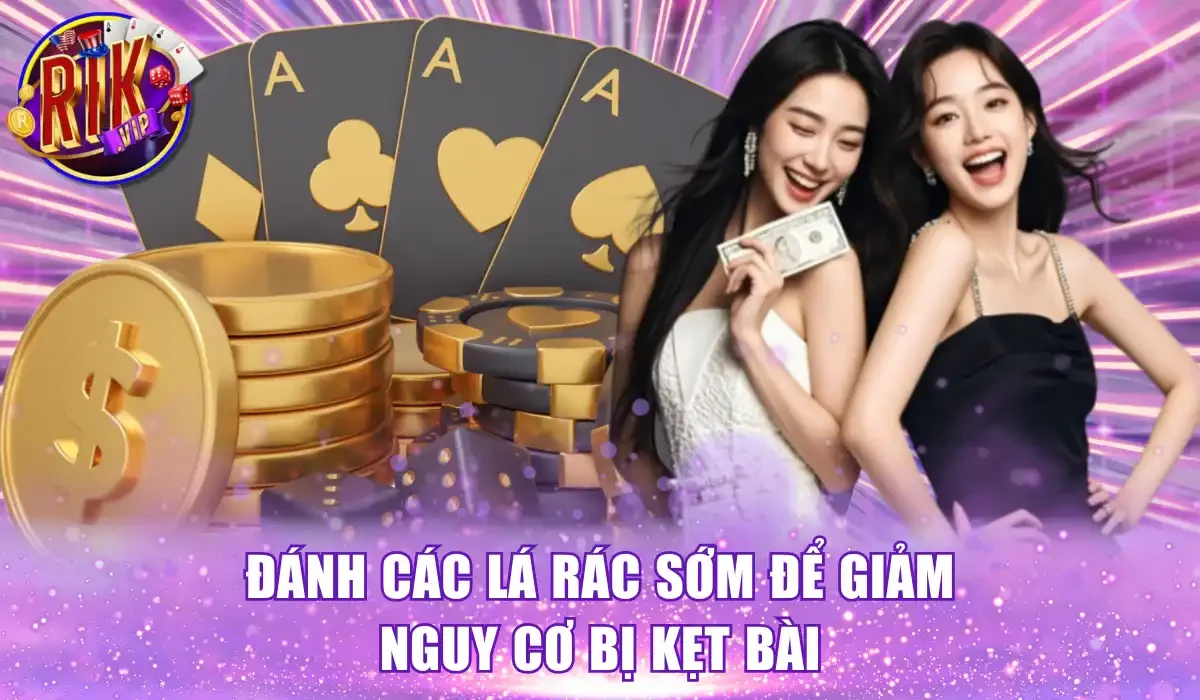 Đánh các lá rác sớm để giảm nguy cơ bị kẹt bài