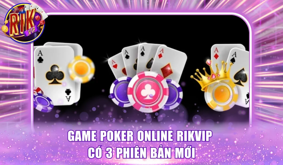 Game poker online RikVip có 3 phiên bản mới