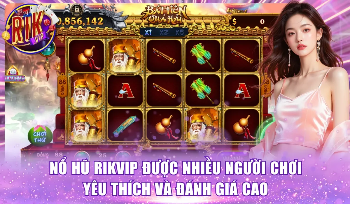 Nổ hũ RikVip được nhiều người chơi yêu thích và đánh giá cao