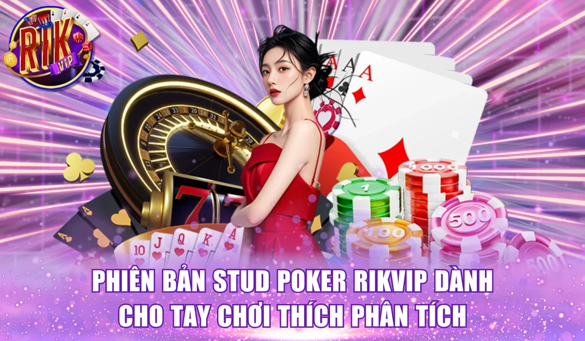 Phiên bản Stud Poker RikVip dành cho tay chơi thích phân tích