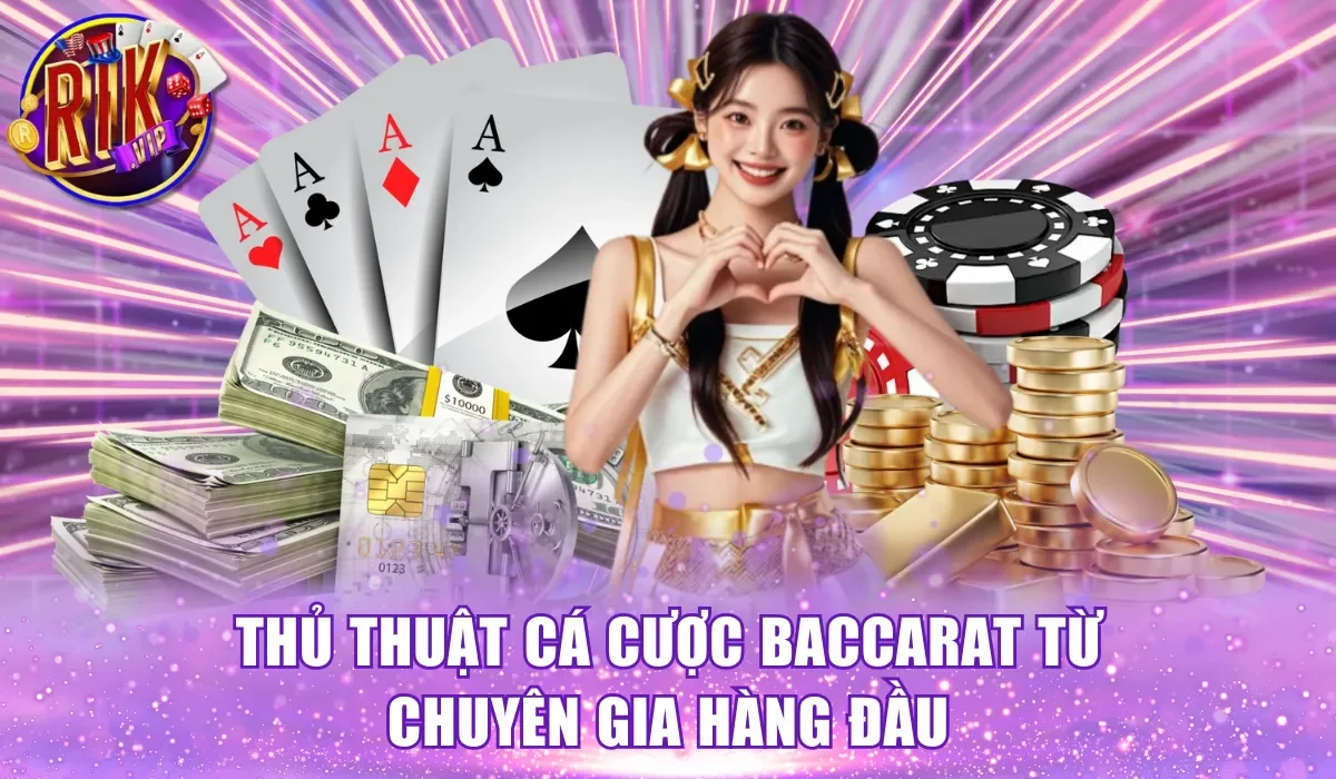 Thủ thuật cá cược baccarat từ chuyên gia hàng đầu